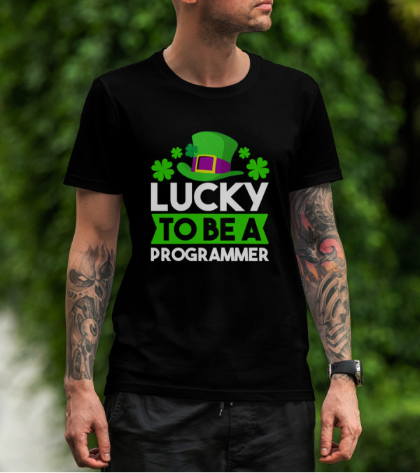 Lucky To Be A Programmer St Patri St Patrick's Hat And Shamrocks T-Shirt