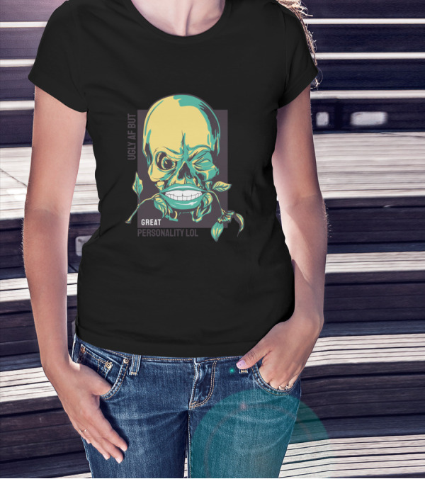 UGLY AF BUT GREAT PERSONALITY LOL T-Shirt