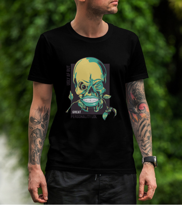 UGLY AF BUT GREAT PERSONALITY LOL T-Shirt