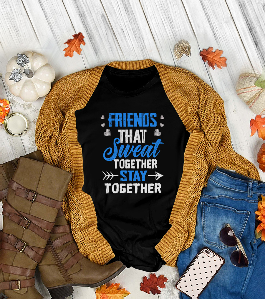FRIENDS THAT SWEAT TOGETHER STAY TOGETHER Hearts Arrow Fitness Motivation T-Shirt