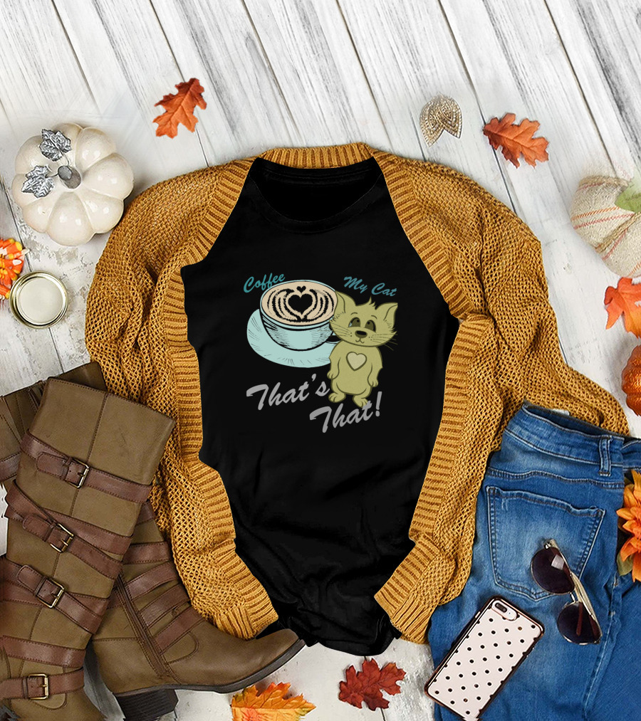 Coffee My Cat That's That Funny Cat Kitty T-Shirt