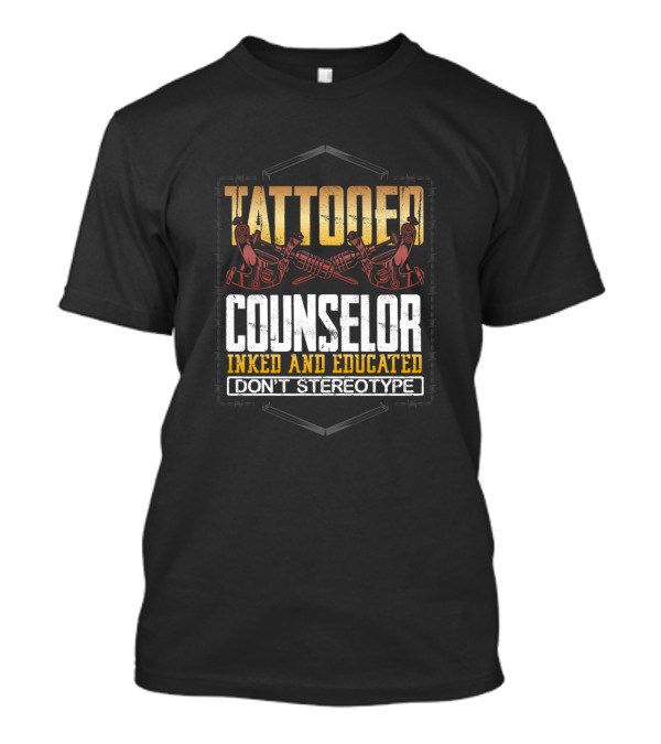 Counselor Tattooed Inked And Educated Don't Stereotype T-Shirt