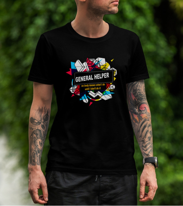 General Helper No Body Knows What I Do Until I Don't Do It T-Shirt