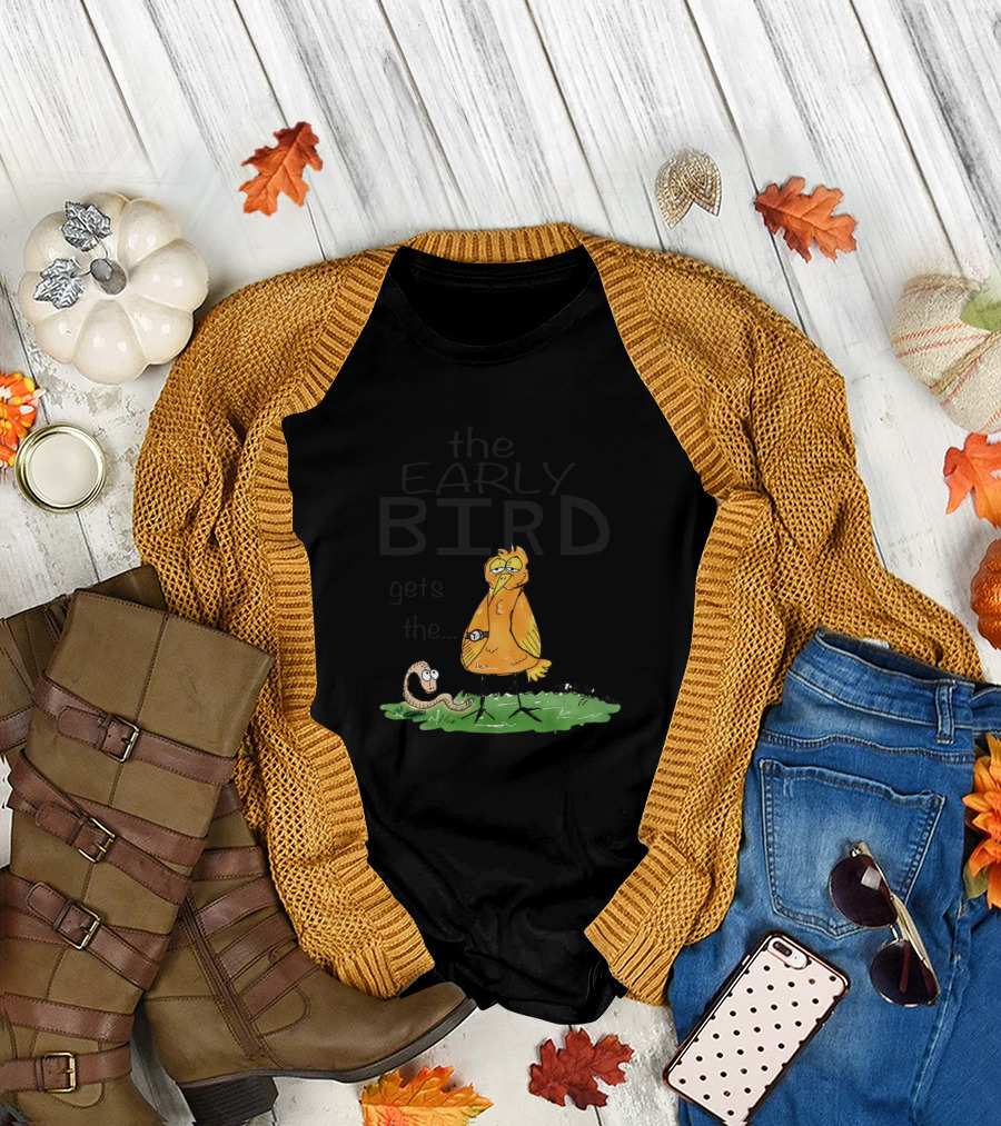 The Early Bird Gets the Worm T-Shirt
