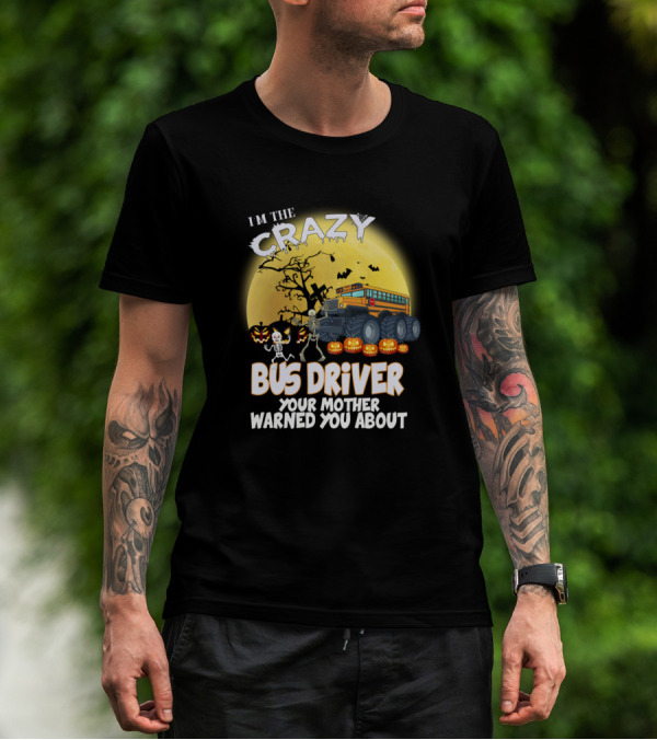 I'm The Crazy Bus Driver Your Mother Warned You About Halloween Skeletons Pumpkins Monster Truck Moon Ravens T-Shirt