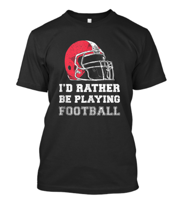 I'd Rather Be Playing Football Red Helmet Motif T-Shirt
