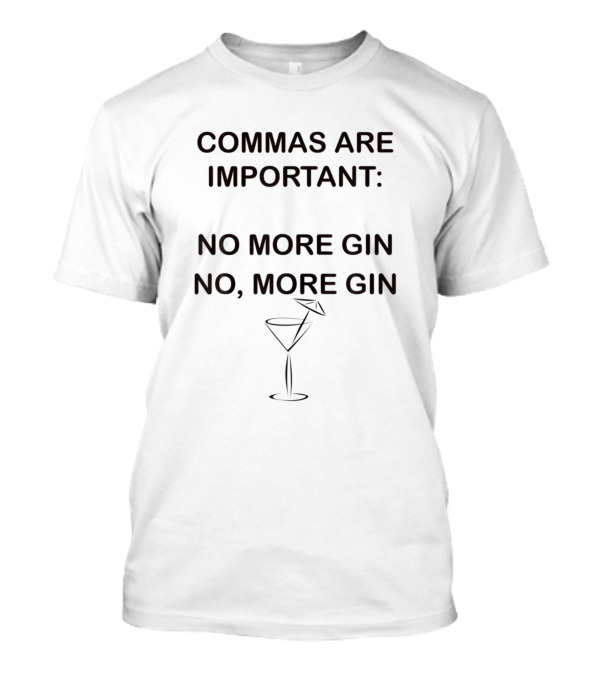 Commas Are Important No More Gin No More Gin Funny Cocktail Grammar T-Shirt