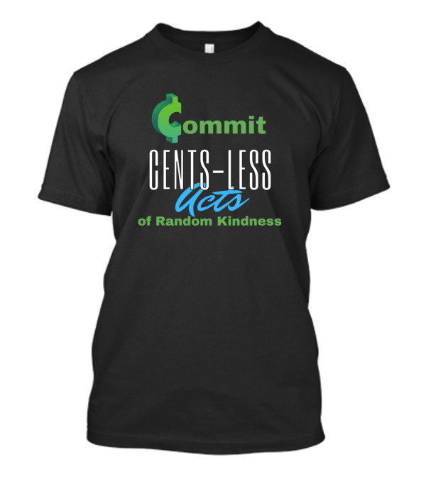 Commit Cents-Less Acts Of Random Kindness T-Shirt