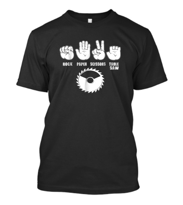 Rock Paper Scissors Table Saw Hands And Saw Blade T-Shirt