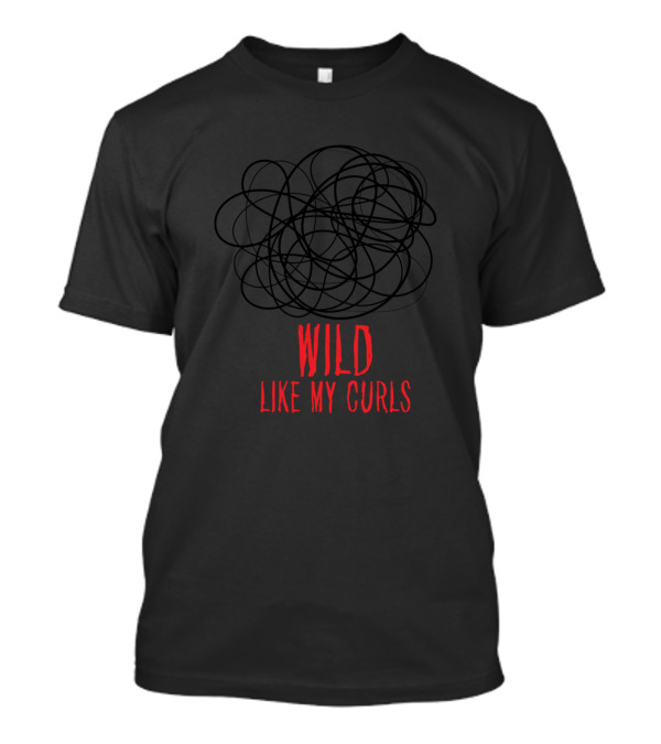 Wild Like My Curls Funny Saying For Curly Haired T-Shirt