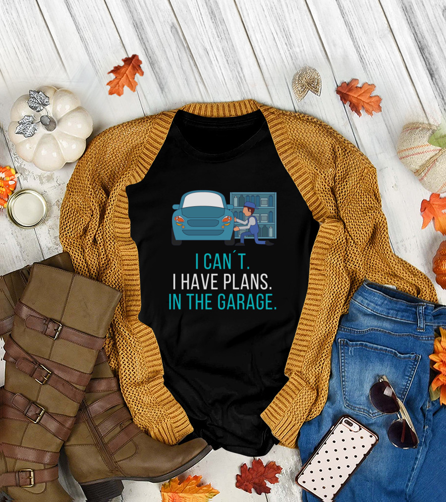I Can't I Have Plans In The Garage With Car Mechanic and Repair Tools T-Shirt