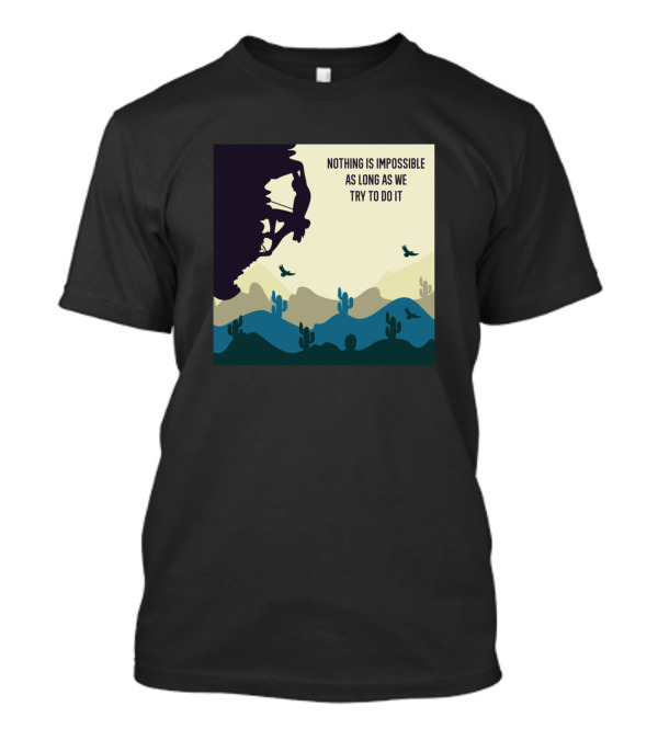 Nothing Is Impossible As Long As We Try To Do It Mountain Biker Desert Landscape T-Shirt