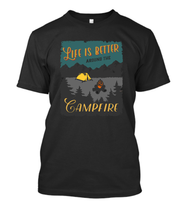 Life Is Better Around The Campfire Tent Mountains Forest T-Shirt