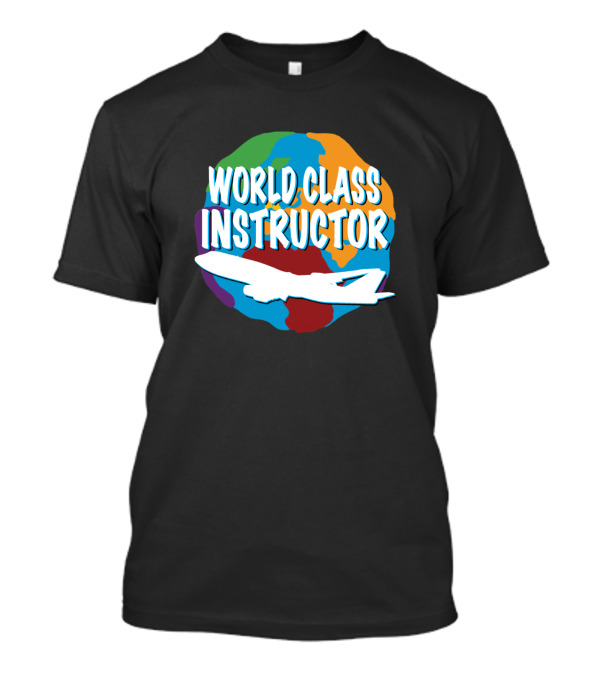 World Class Instructor Globe And Airplane T-Shirt