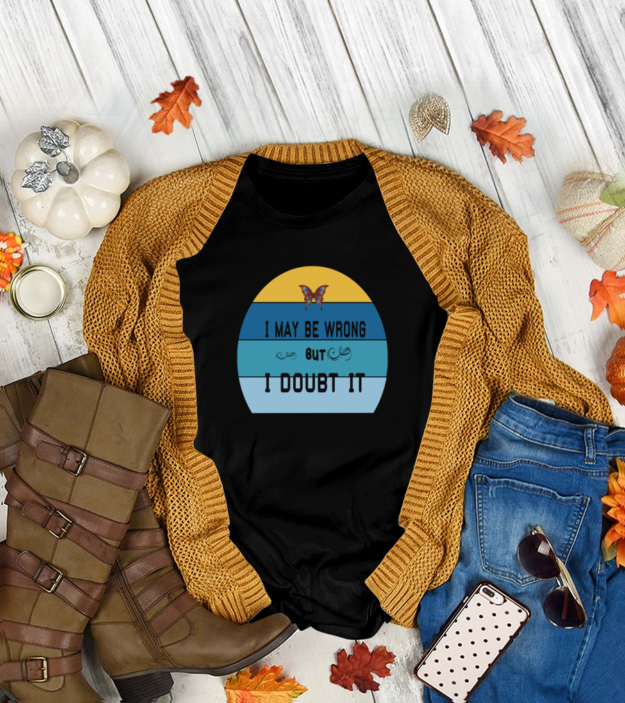 I May Be Wrong But I Doubt It Butterfly T-Shirt