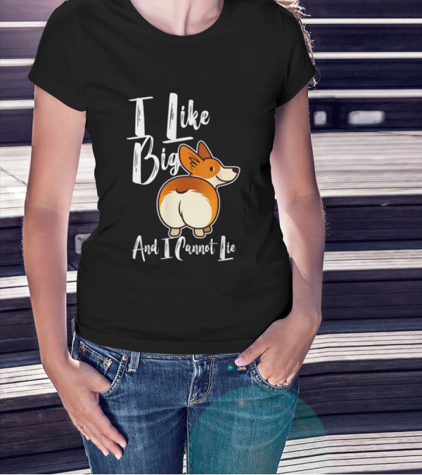 I Like Big Corgis And I Cannot Lie Funny Corgi Butt T-Shirt