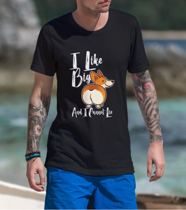 I Like Big Corgis And I Cannot Lie Funny Corgi Butt T-Shirt