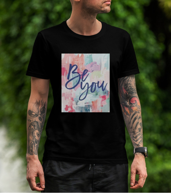 Be You Watercolor Inspirational Text T-Shirt