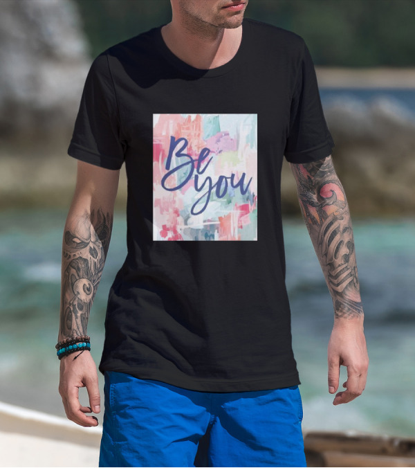 Be You Watercolor Inspirational Text T-Shirt