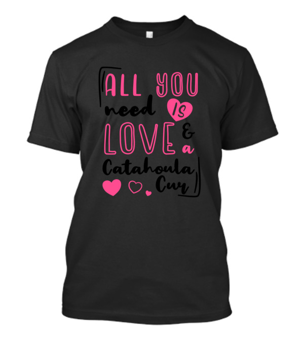 All You Need Is Love And A Catahoula Cur T-Shirt