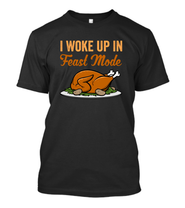 I Woke Up In Feast Mode Thanksgiving Turkey Dinner T-Shirt