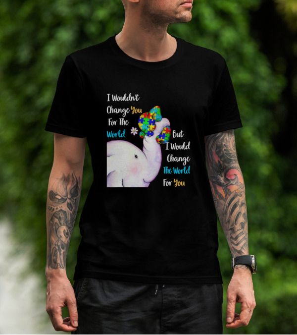 I Wouldn't Change You For The World But I Would Change The World For You Elephant Puzzle T-Shirt