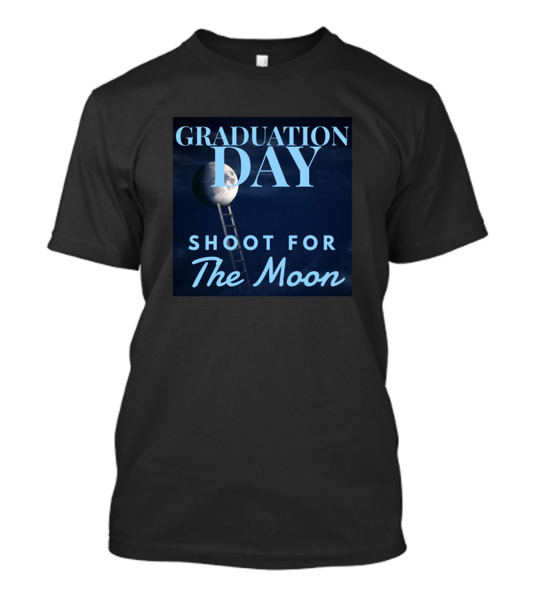 Graduation Day Shoot For The Moon Ladder To Success T-Shirt