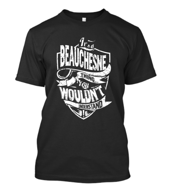 It's A Beauchesne Thing You Wouldn't Understand T-Shirt