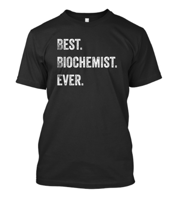 Best Biochemist Ever Text T-Shirt