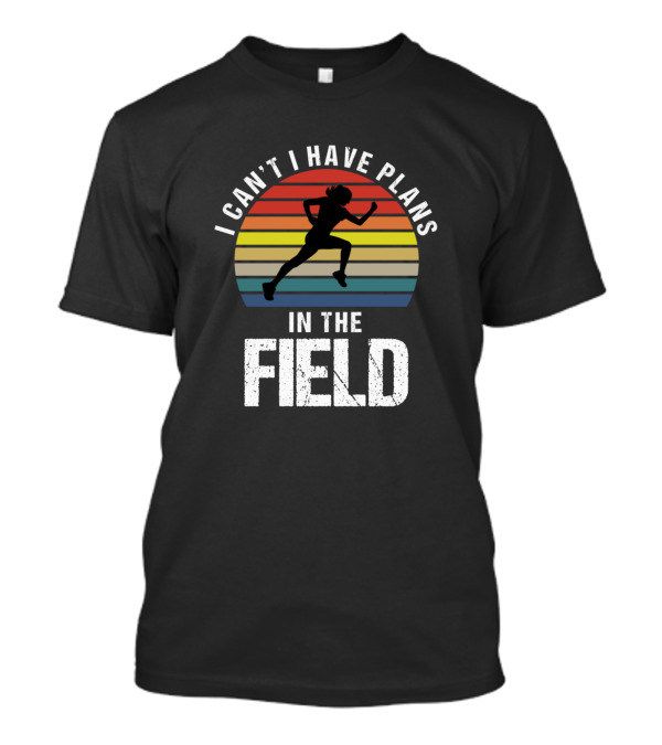 I Can't I Have Plans Running In The Field T-Shirt