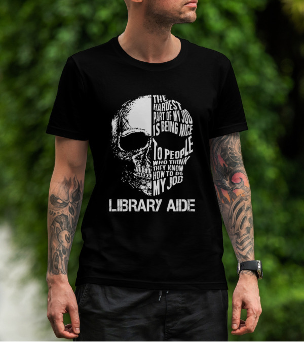 Library Aide The Hardest Part Of My Job Is Being Nice Skull T-Shirt