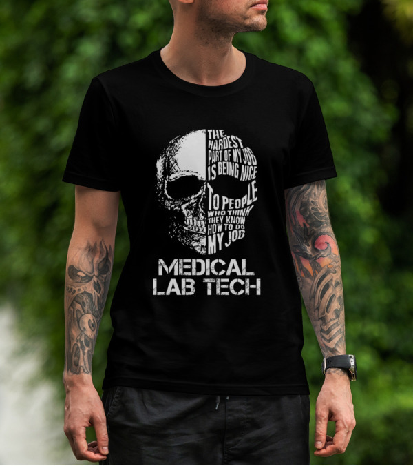 Medical Lab Tech The Hardest Part Of My Job Is Being Nice To People Who Think They Know How To Do My Job T-Shirt