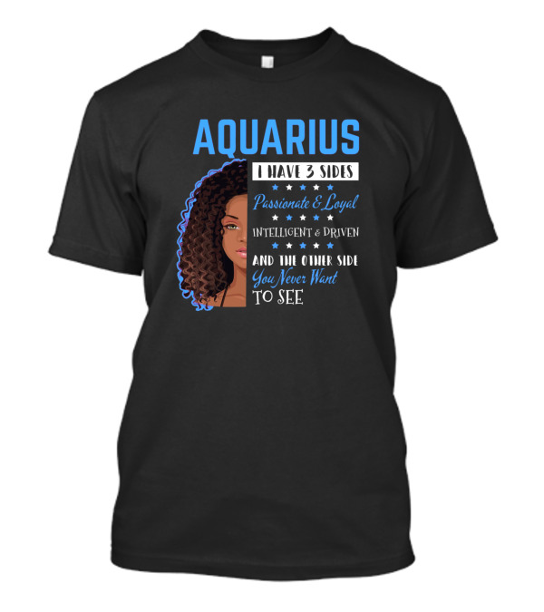 Aquarius I Have 3 Sides Passionate Loyal Intelligent Driven T-Shirt