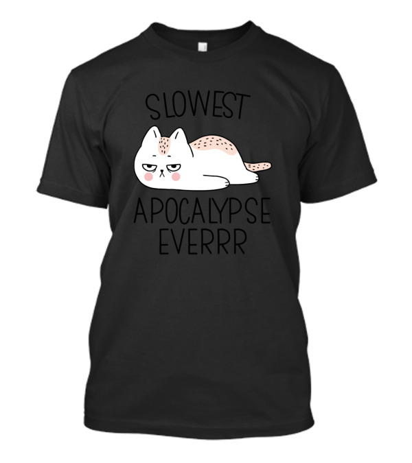 Slowest Apocalypse Everrr Funny Cat Bored In T-Shirt