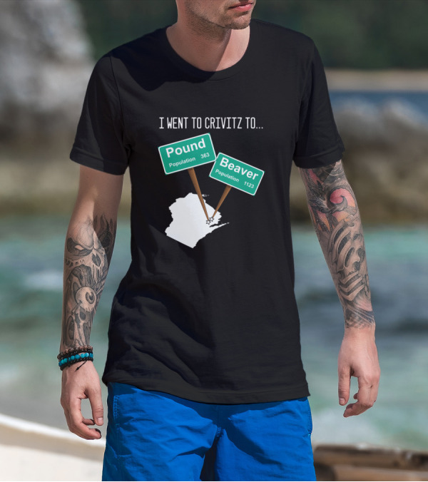 I Went To Crivitz To Pound Beaver Population Wisconsin Joke T-Shirt