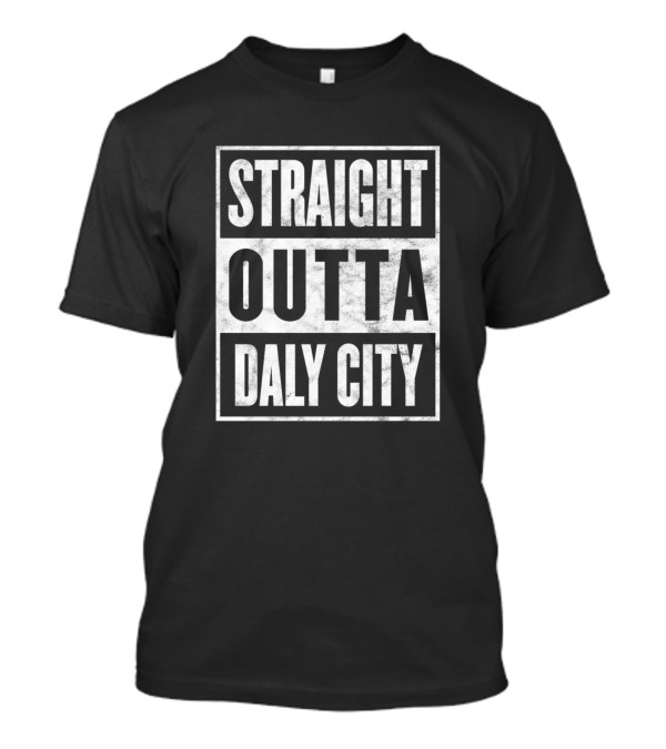 Straight Outta Daly City Funny Home Town State Pro Classic T-Shirt