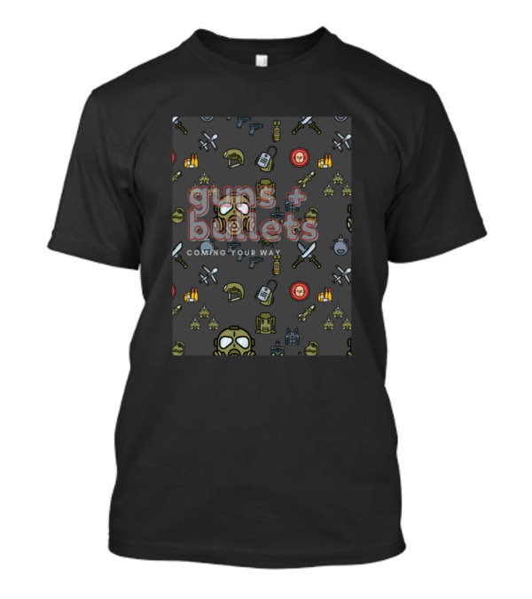 Guns And Bullets Coming Your Way Gas Masks Grenades Knives Weapons Ammo T-Shirt