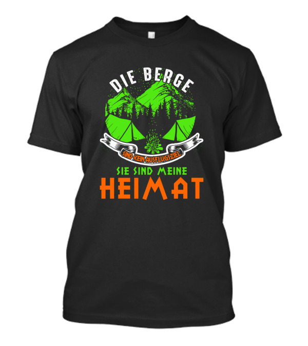 DIE BERGE SIND KEIN AUSFLUGSZIEL SIE SIND MEINE HEIMAT T-Shirt
