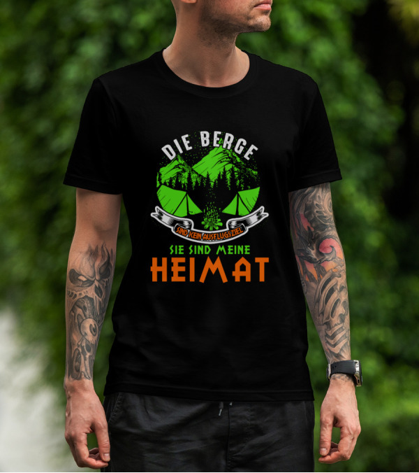 DIE BERGE SIND KEIN AUSFLUGSZIEL SIE SIND MEINE HEIMAT T-Shirt