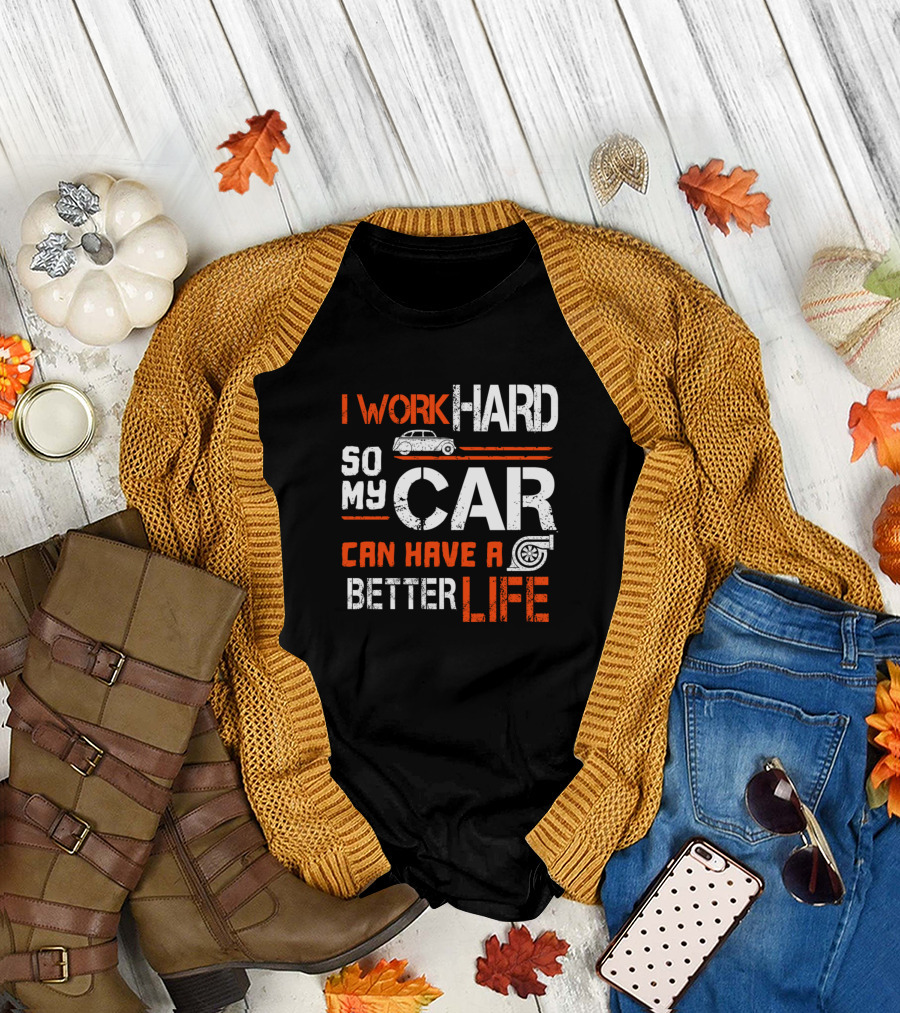 I Work Hard So My Car Can Have a Better Life with Vintage Car and Tire Graphics T-Shirt