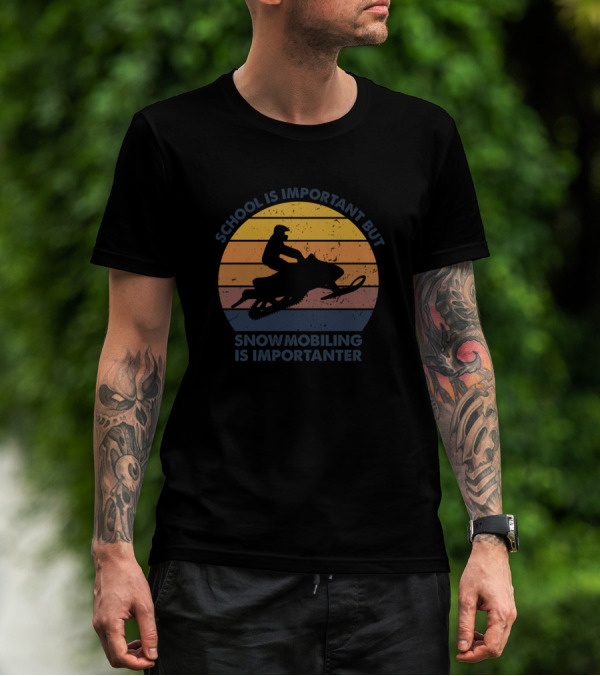 School Is Important But Snowmobiling Is Importanter T-Shirt