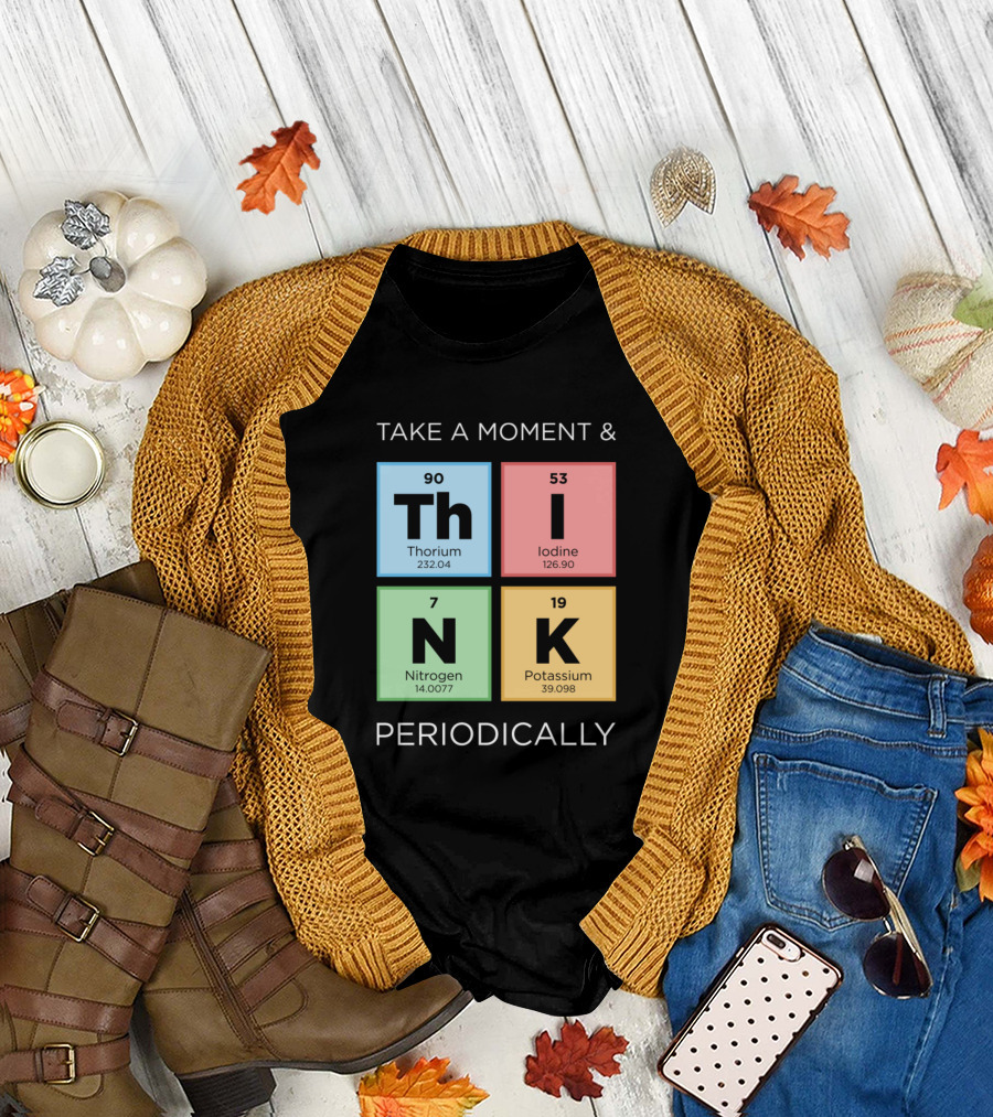 Take A Moment and Think Periodically with Thorium Iodine Nitrogen Potassium Elements T-Shirt