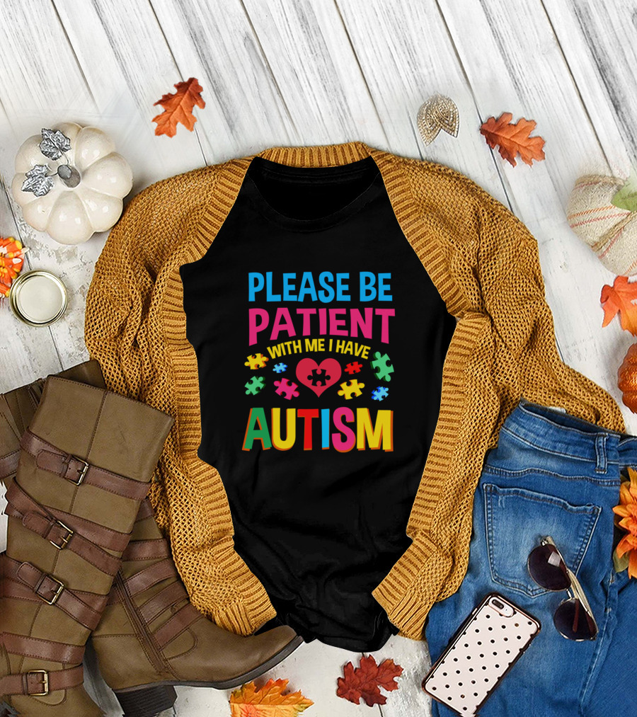 Please Be Patient With Me I Have Autism Puzzle Heart Autism Aware T-Shirt