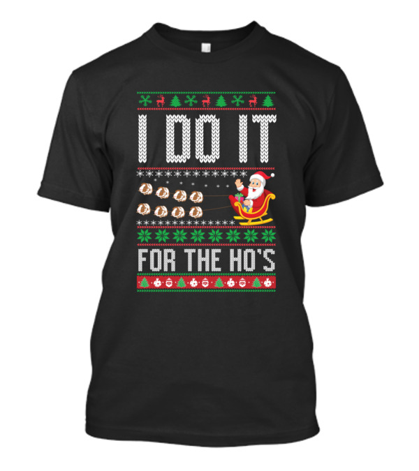 I Do It For The Ho's Santa Sleigh Christmas Ugly T-Shirt
