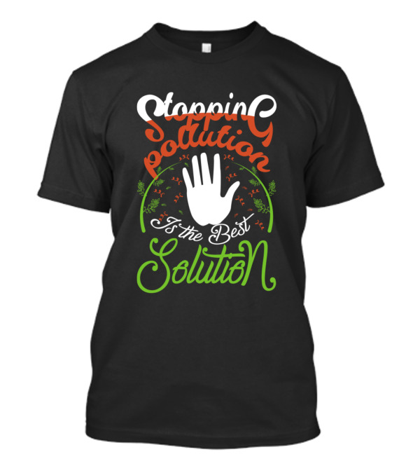 Stopping Pollution The Best Solution Hand Symbol Eco Message T-Shirt