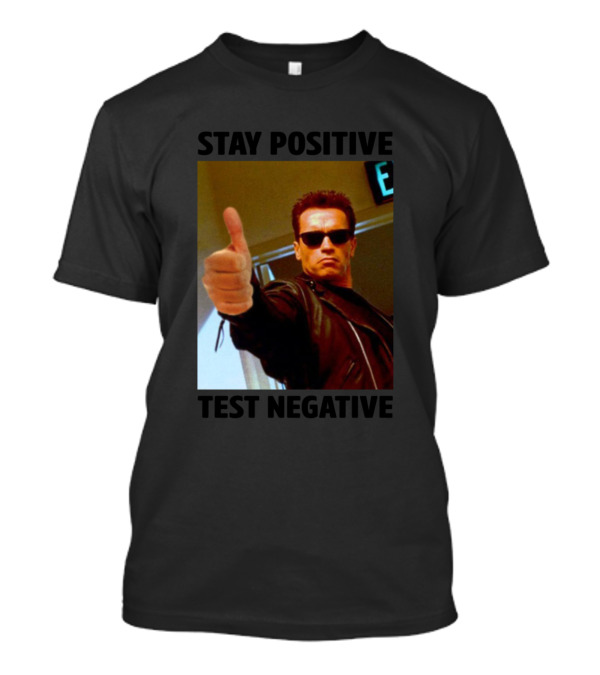 Stay Positive Test Negative Terminator Thumbs Up T-Shirt