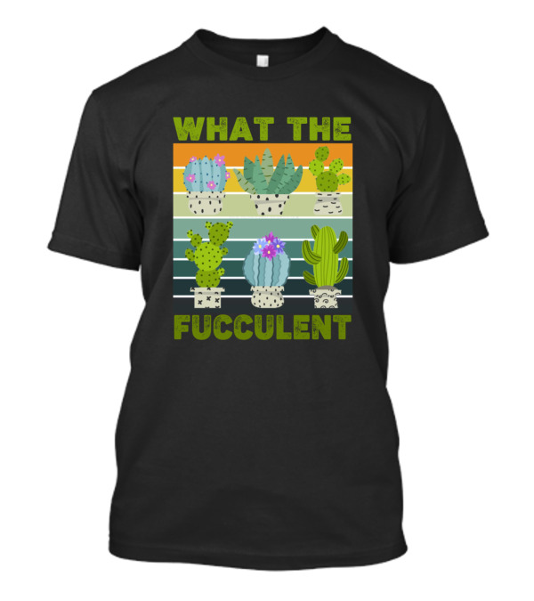 What The Fucculent Rainbow Cactus Succulents T-Shirt