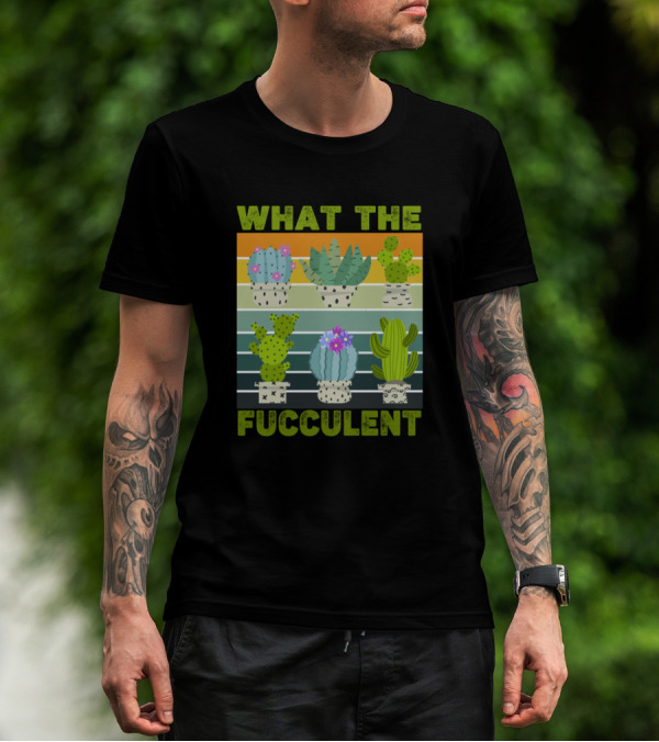 What The Fucculent Rainbow Cactus Succulents T-Shirt