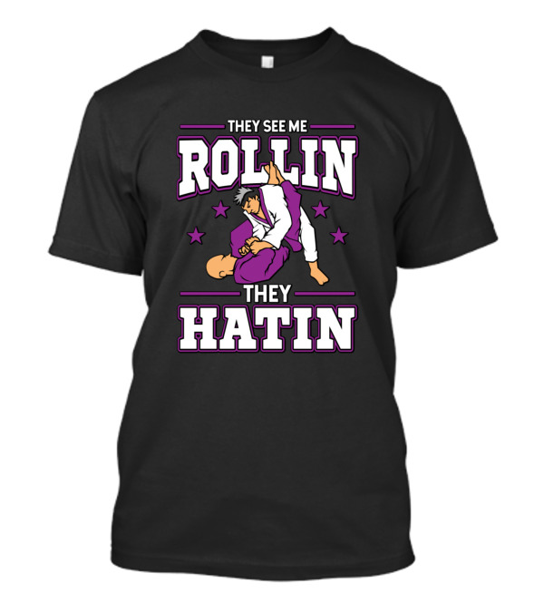 They See Me Rollin They Hatin Jiu Jitsu BJJ Martial Arts Grappling T-Shirt