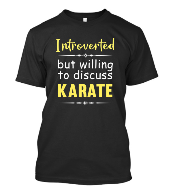 Introverted But Willing To Discuss Karate Enthusiast T-Shirt